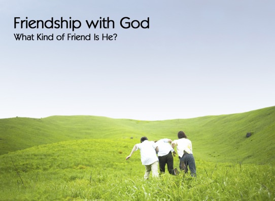 Friendship with God: What Kind of Friend Is He?