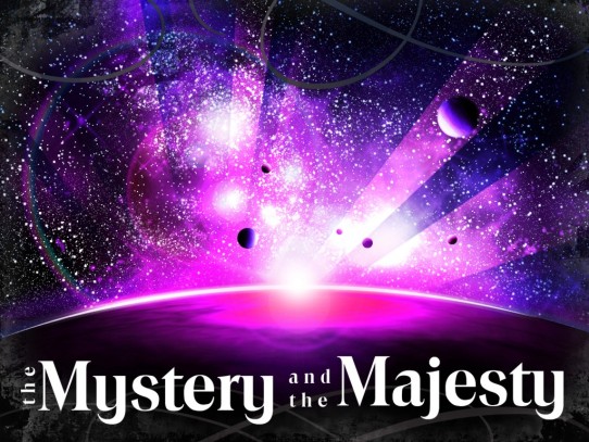 The Mystery and the Majesty