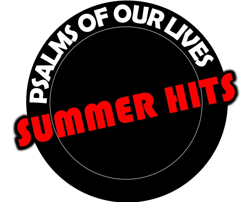 Summer Hits: Psalms of Our Lives