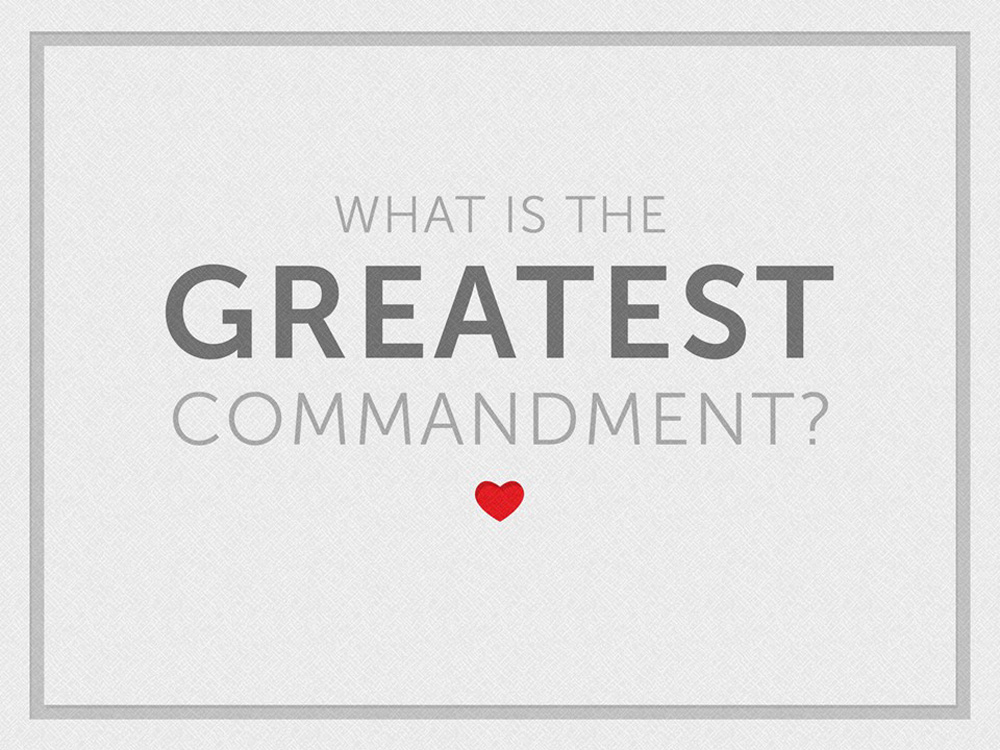What is the Greatest Commandment?