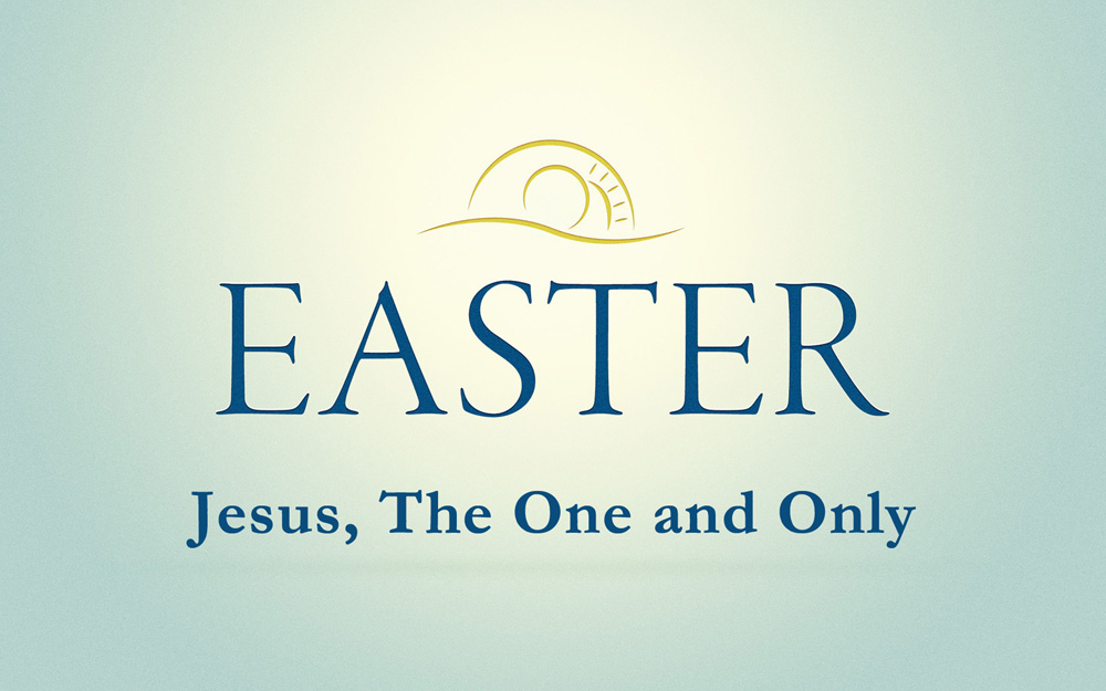 Easter Sunday: Jesus, the One and Only