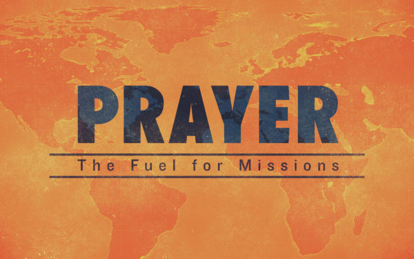 Prayer: The Fuel for Missions