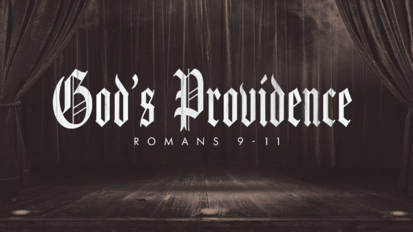 Romans Part 4: God’s Providence