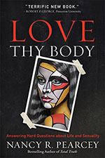 The book cover of Love Thy Body By Nancy Pearcey.