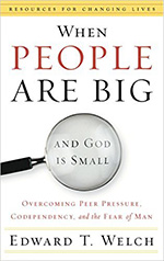 when people are big and god is too small by edward welch 150px cover of the book: when people are big and god is too small by edward welch.