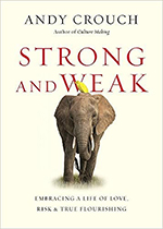 Image of the cover of the book Strong and Weak by Andy Crouch.