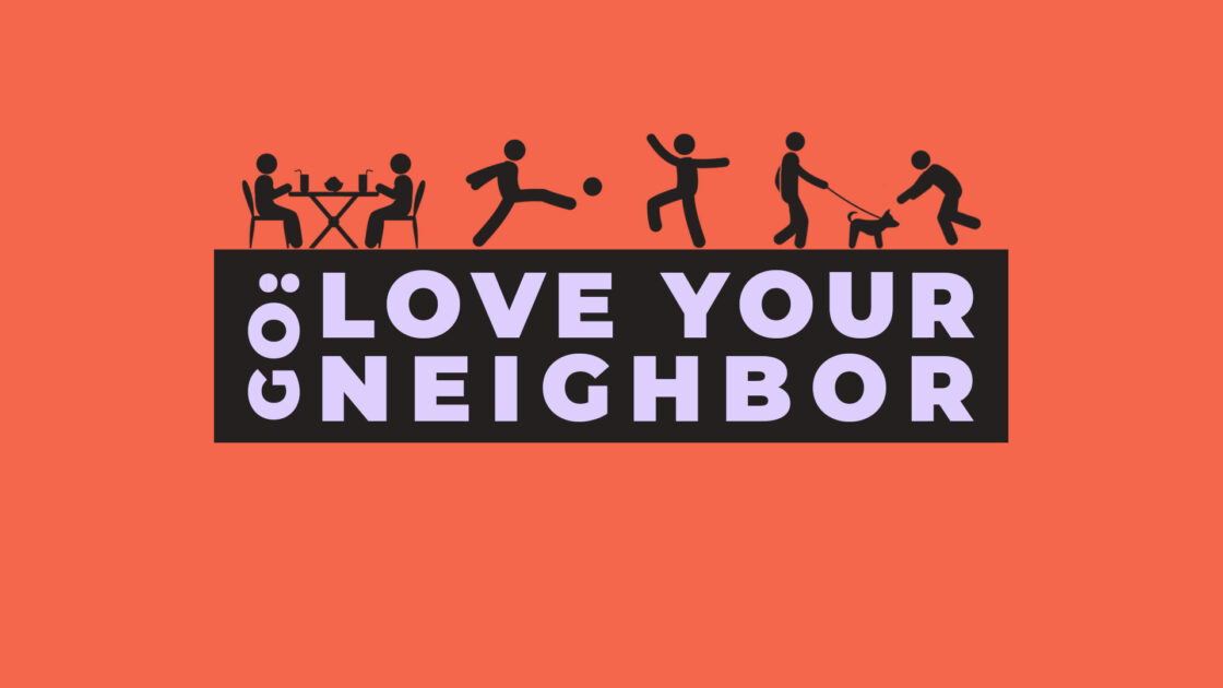 Go: Love Your Neighbor