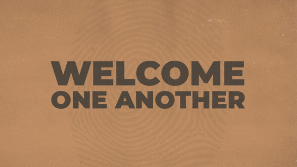 Welcome One Another